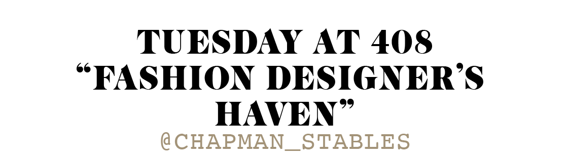 Tuesday at 408 'Fashion designer’s Haven' -@chapman_stables